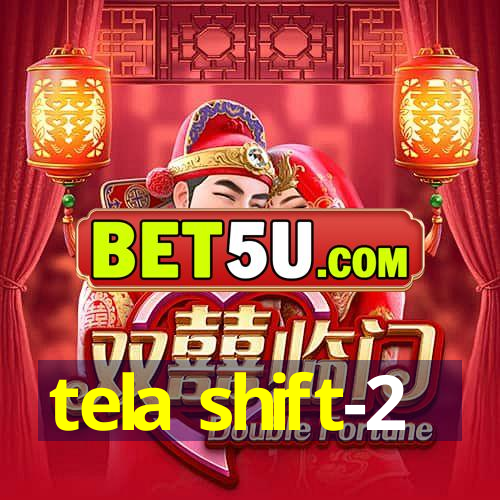 tela shift